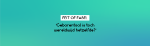 Feit of fabel 'Gebarentaal is toch wereldwijd hetzelfde?'